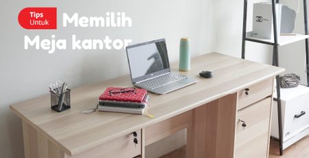 Tips memilih meja kantor