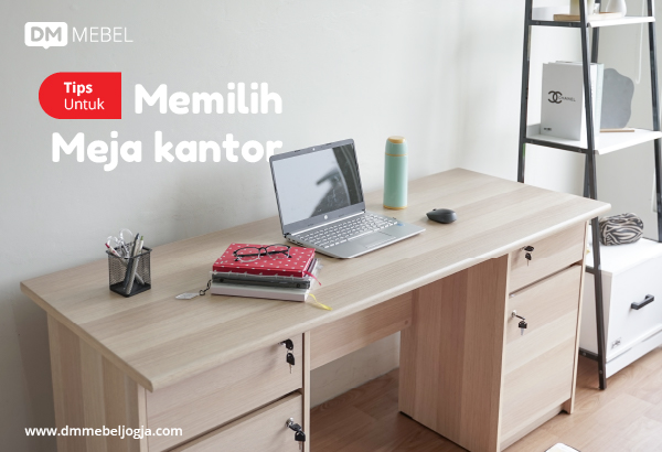 Tips memilih meja kantor
