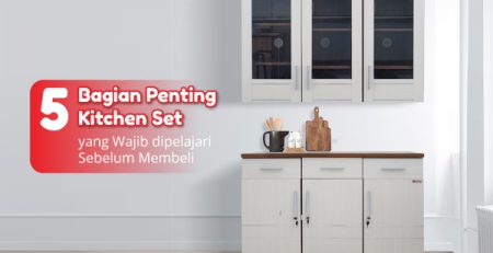5 Bagian Penting Kitchen Set yang Wajib Dipelajari Sebelum Membeli