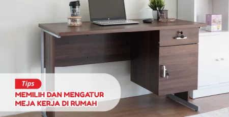 Tips Memilih dan Mengatur Meja Kerja di Rumah