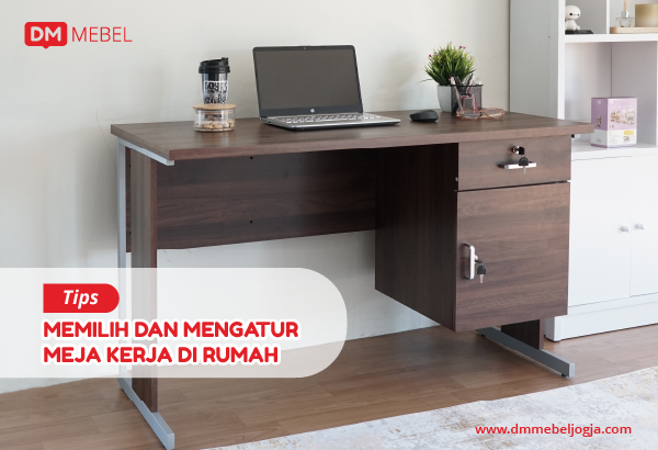 Tips Memilih dan Mengatur Meja Kerja di Rumah